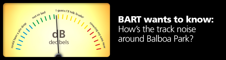 BART wants to know: How’s the track noise around Balboa Park?