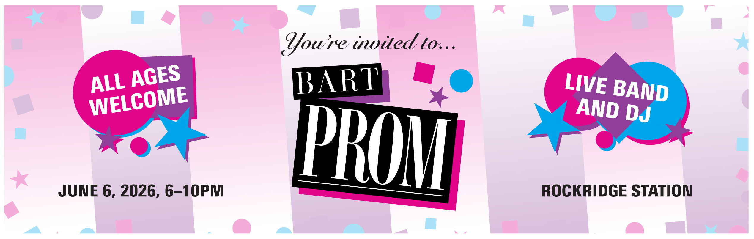 BART Prom graphic with text "You're invited to BART Prom. All ages welcome. June 6, 2026, 6pm to 10pm, Rockridge." Against a striped pink and purple background with brightly colored shapes