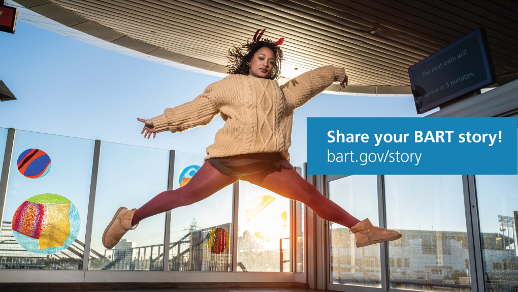Share your BART story! bart.gov/story