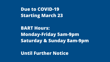 As of 3/23: BART Hours M-F 5am-9pm and Sat&Sun 8am-9pm